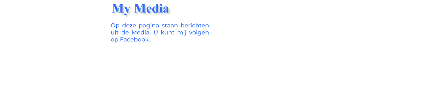 Op deze pagina staan berichten uit de Media. U kunt mij volgen op Facebook. My Media